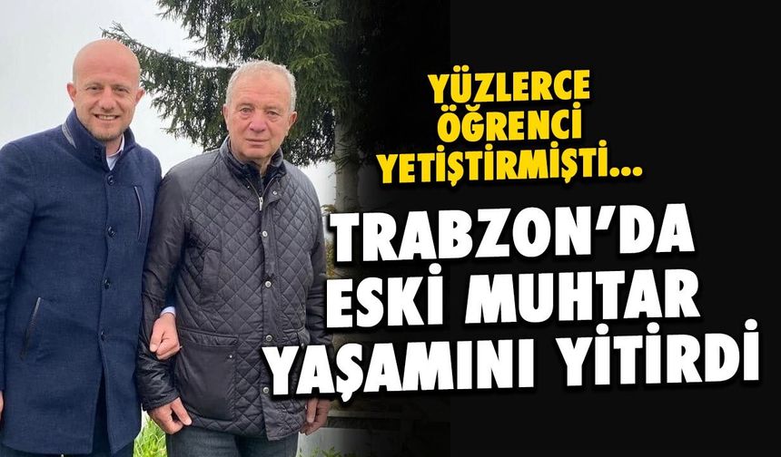 Trabzon Araklı'da emekli öğretmen Hakkı Özyurt vefat etti
