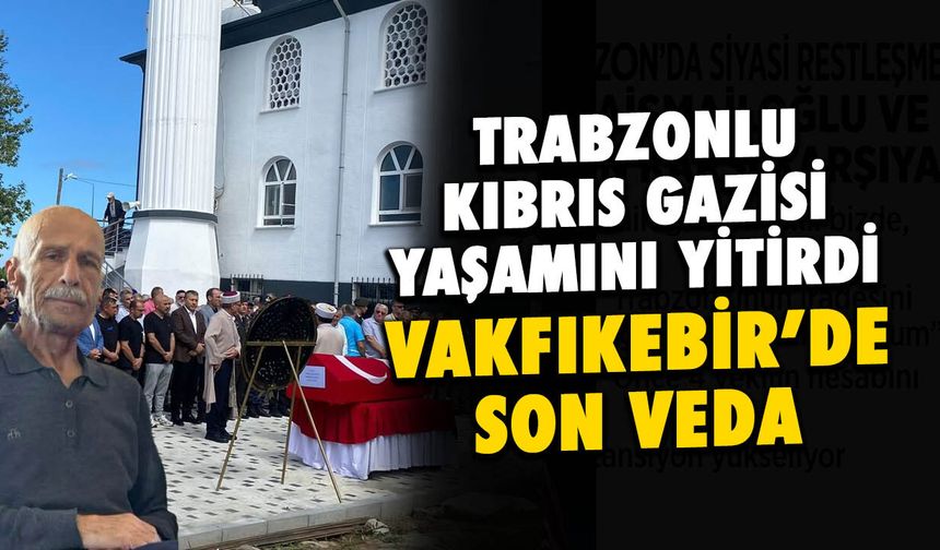Kıbrıs Gazisi Adnan Koyun'a Trabzon'da hüzünlü veda