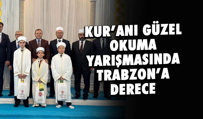 Trabzon'a Kur’an-ı Kerim Yarışması'nda Türkiye Derecesi
