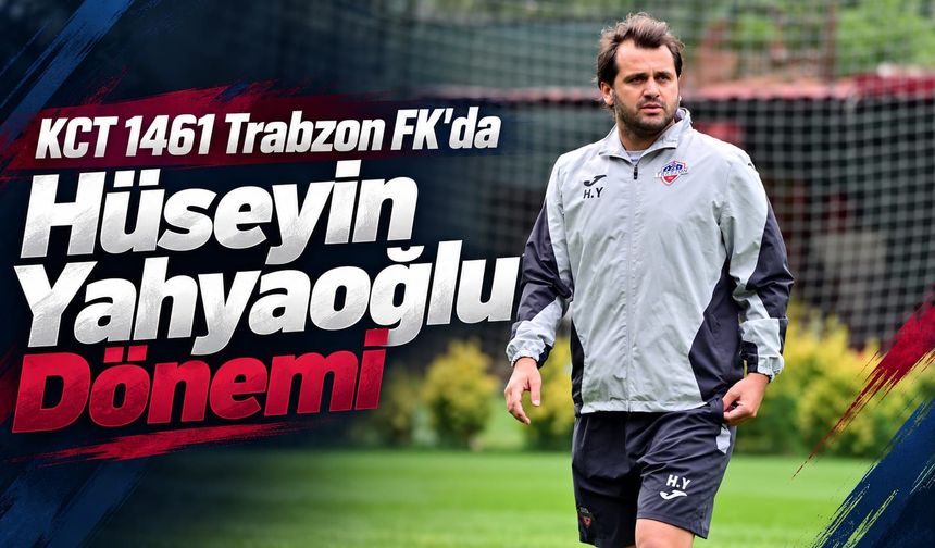 KCT 1461 Trabzon FK'da Hüseyin Yahyaoğlu Dönemi