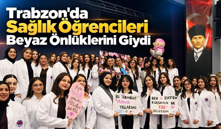 Trabzon'da Sağlık Öğrencileri Beyaz Önlüklerini Giydi