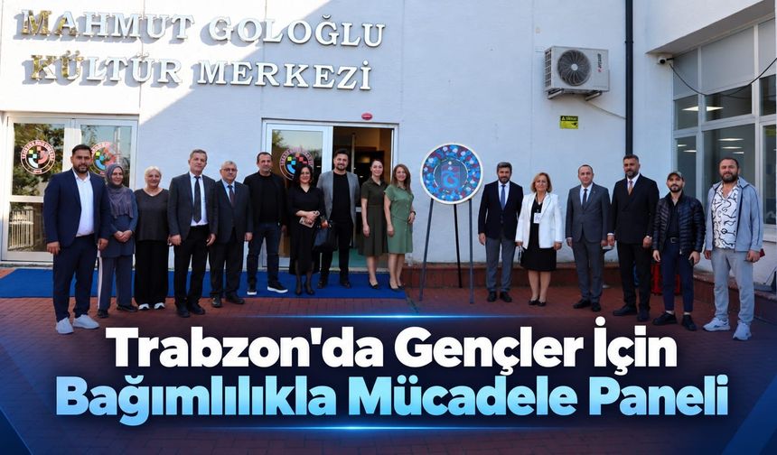 Trabzon'da Gençler İçin Bağımlılıkla Mücadele Paneli