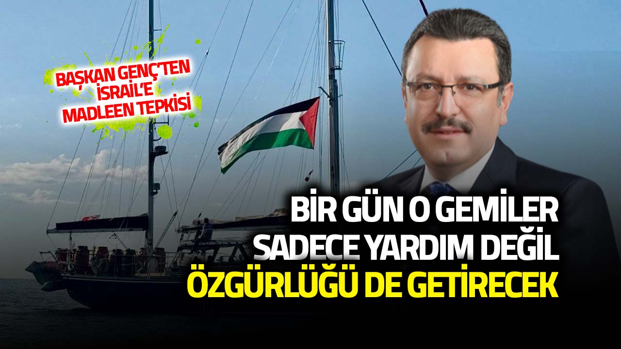 Madleen'i Alı Koyan İsrail'e Başkan Genç'ten Tepki